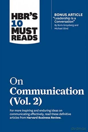 HBR's 10 Must Reads on Communication, Vol. 2 with bonus article "Leadership Is a Conversation" by Boris Groysberg and Michael Slind - Erin Meyer