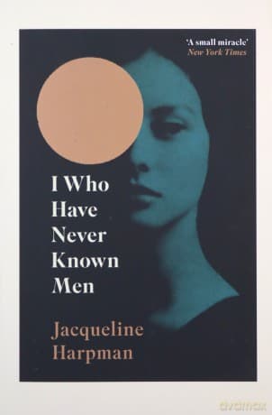 I Who Have Never Known Men - Jacqueline Harpman