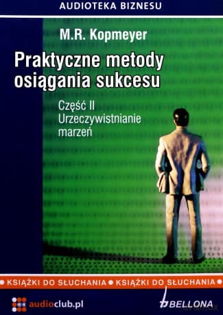 Praktyczne Metody Osiągania Sukcesu Cz.II Urzeczywistnienie Marzeń - M.R.Kopmeyer