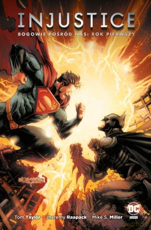 Bogowie pośród nas. Injustice. Rok pierwszy - Tom Taylor, Jheremy Raapack, Mike S. Miller