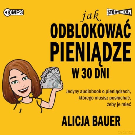 Jak odblokować pieniądze w 30 dni - Alicja Bauer