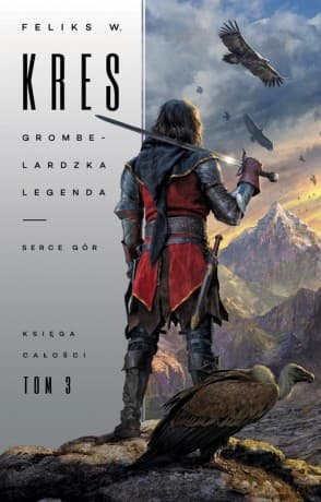 Księga Całości (Tom 3) Grombelardzka legenda Serce Gór - Feliks W. Kres