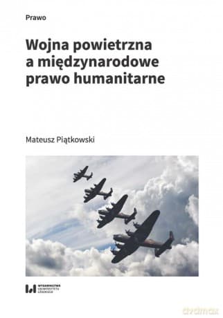 Wojna powietrzna a międzynarodowe prawo humanitarne - Mateusz Piątkowski