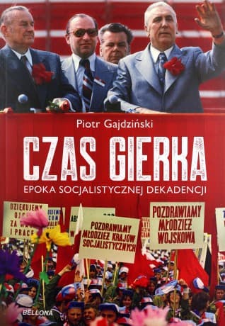 Czas Gierka. Epoka socjalistycznej dekadencji - Piotr Gajdziński