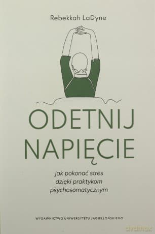 Odetnij napięcie. Jak pokonać stres dzięki praktykom psychosomatycznym - Rebekkah LaDyne