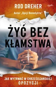 Żyć bez kłamstwa - Rod Dreher