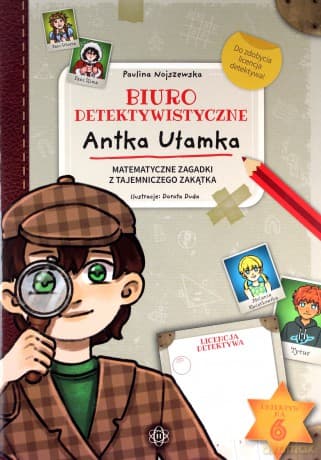 Biuro detektywistyczne Antka Ułamka. Matematyczne zagadki z Tajemniczego Zakątka - Paulina Nojszewska