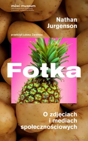 Fotka. O zdjęciach i mediach społecznościowych - Nathan Jurgenson