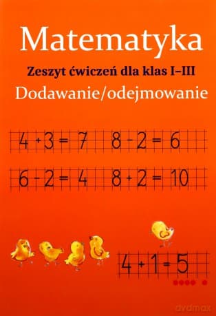 Matematyka. Dodawanie/odejmowanie. Zeszyt ćwiczeń dla klas 1-3 - Monika Ostrowska