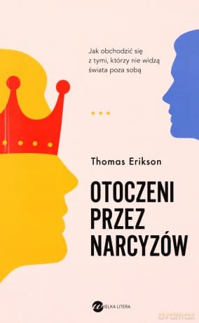 Otoczeni przez narcyzów. Jak obchodzić się z tymi, którzy nie widzą świata poza sobą - Thomas Erikson