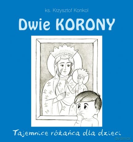 Dwie korony. Tajemnica różańca dla dzieci - Krzysztof ks. Konkol