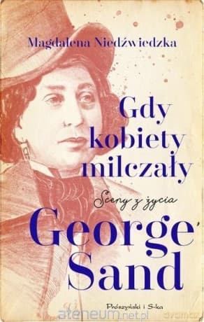 Gdy kobiety milczały. Sceny z życia George Sand - Magdalena Niedźwiedzka