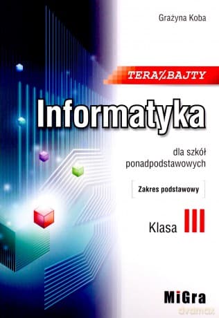 Informatyka LO 3 Teraz bajty zakres podstawowy - Grażyna Koba