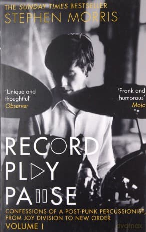 Joy Division: Record Play Pause: Confessions Of A Post-Punk Percussionist: The Joy Division Years: Volume I