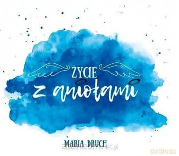 Życie z aniołami - Maria Druch