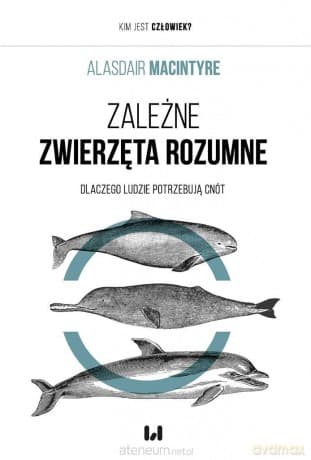 Zależne zwierzęta rozumne - Alasdair MacIntyre