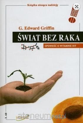 Świat bez raka. Opowieść o witaminie B 17 - G. Edward Griffin