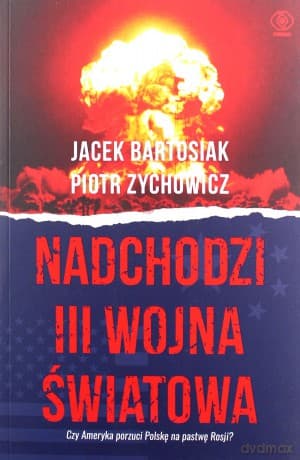 Nadchodzi III wojna światowa - Jacek Bartosiak, Piotr Zychowicz