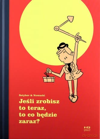 Jeśli zrobisz to teraz, to co będzie zaraz? - Bartosz Sztybor, Piotr Nowacki
