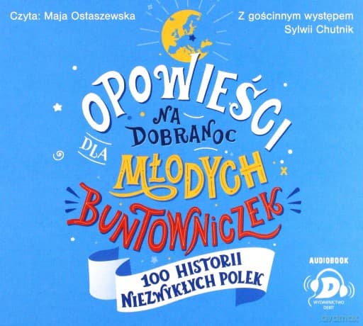 Opowieści na dobranoc dla młodych buntowniczek. 100 historii niezwykłych Polek - Sylwia Chutnik