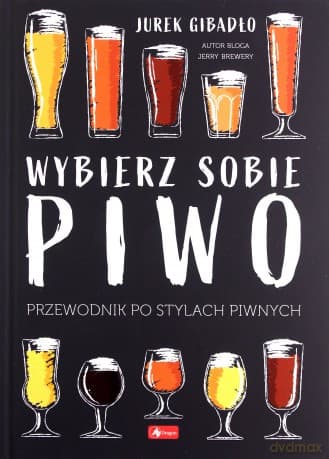 Wybierz sobie piwo. Przewodnik po stylach piwnych - Jerzy Gibadło