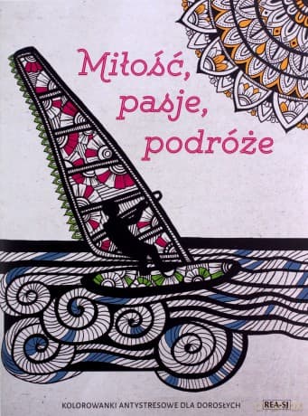 Miłość, Pasje, Podróże. Kolorowanki antystresowe dla Dorosłych - Magdalena Albińska