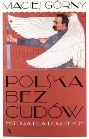 Polska bez cudów. Historia dla dorosłych - Maciej Górny