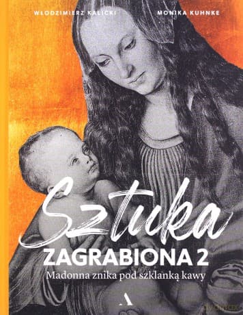 Sztuka zagrabiona 2. Madonna znika pod szklanką kawy - Włodzimierz Kalicki, Monika Kuhnke