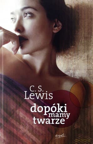Dopóki Mamy Twarze Mit Opowiedziany Na Nowo - C.S. Lewis