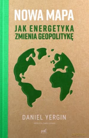 Nowa mapa. Jak energetyka zmienia geopolitykę - Daniel Yergin