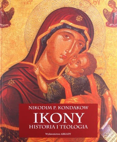 Ikony Historia i Teologia - Nikodim P. Kondakow