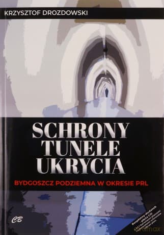 Schrony, tunele, ukrycia. Bydgoszcz podziemna w okresie PRL - Krzysztof Drozdowski