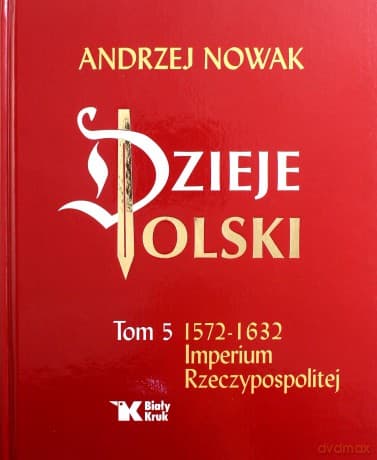 Dzieje Polski (Tom 5). Imperium Rzeczypospolitej - Andrzej Nowak