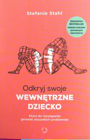 Odkryj swoje wewnętrzne dziecko. Klucz do rozwiązania (prawie) wszystkich problemów - Stefanie Stahl