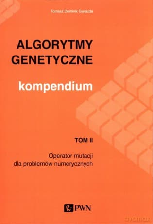 Algorytmy genetyczne Kompendium (Tom 2) - Tomasz Dominik Gwiazda