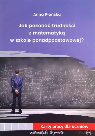 Jak pokonać trudności z matematyką w szkole ponadpodstawowej - Anna Płońska