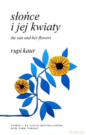 Słońce i jej kwiaty. The Sun and Her Flowers - Rupi Kaur