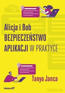 Alicja i Bob. Bezpieczeństwo aplikacji w praktyce - Tanya Janca