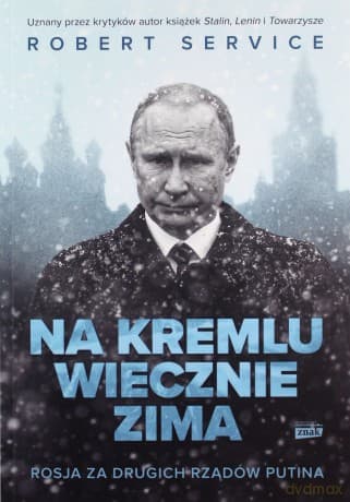 Na Kremlu wiecznie zima. Rosja za drugich rządów Putina - Robert Service