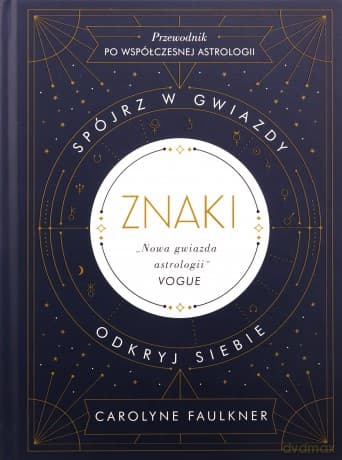 Znaki. Spójrz w gwiazdy, odkryj siebie - Carolyne Faulkner