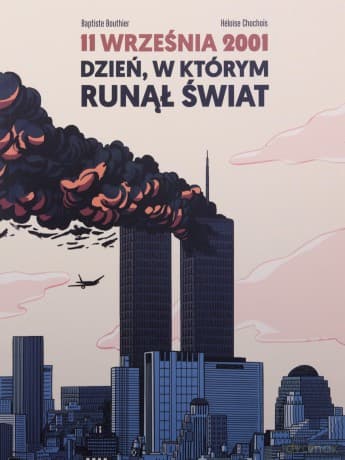 11 września 2001 Dzień, w którym runął świat - Baptiste Bouthier, Heloise Chochois