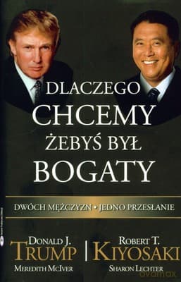 Dlaczego Chcemy Żebyś Był Bogaty (twarda) - Donald T.Trump, Robert T.Kiyosaki