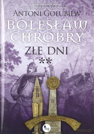 Bolesław Chrobry. Złe dni ** - Antoni Gołubiew