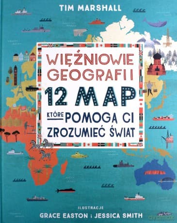Więźniowie geografii. 12 map, które pomogą Ci zrozumieć świat - Tim Marshall