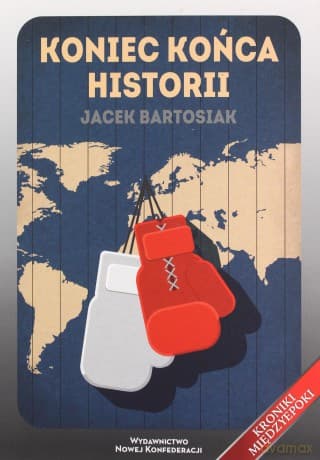 Koniec końca historii - Jacek Bartosiak