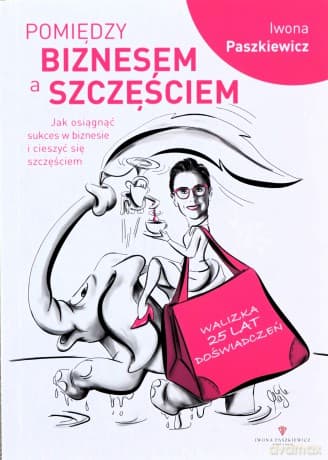 Pomiędzy biznesem a szczęściem - Iwona Paszkiewicz