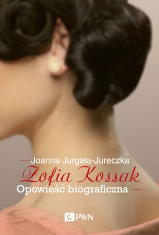 Zofia Kossak Opowieść biograficzna - Joanna Jurgała-Jureczka