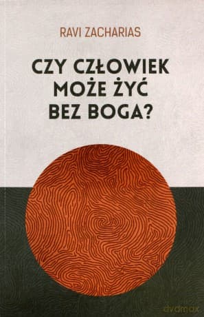 Czy człowiek może żyć bez Boga? - Ravi Zacharias
