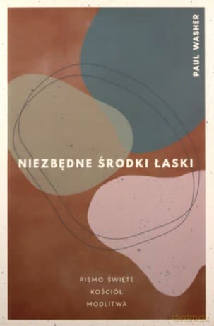 Niezbędne środki łaski - Paul Washer