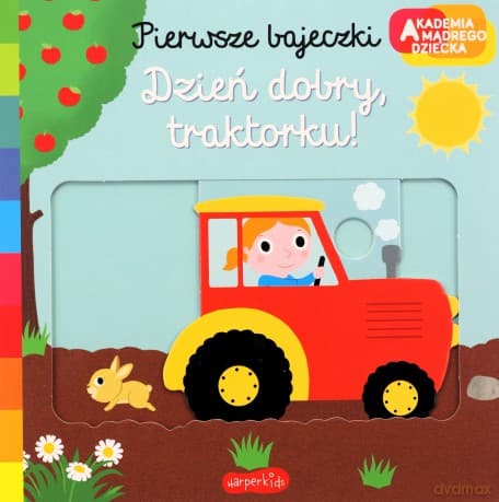 Dzień dobry, traktorku! Akademia mądrego dziecka Pierwsze bajeczki - Nathalie Choux